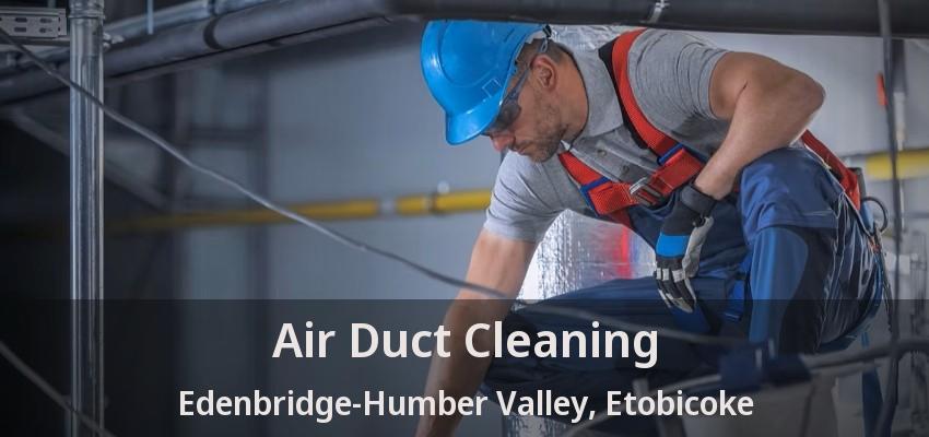 Air Duct Cleaning Edenbridge-Humber Valley, Etobicoke - ON