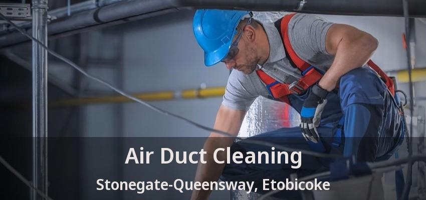 Air Duct Cleaning Stonegate-Queensway, Etobicoke - ON