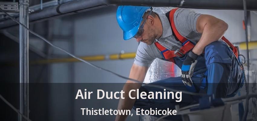 Air Duct Cleaning Thistletown, Etobicoke - ON