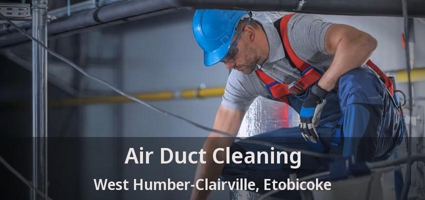 Air Duct Cleaning West Humber-Clairville, Etobicoke - ON