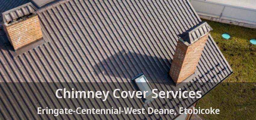 Chimney Cover Services Eringate-Centennial-West Deane, Etobicoke - ON