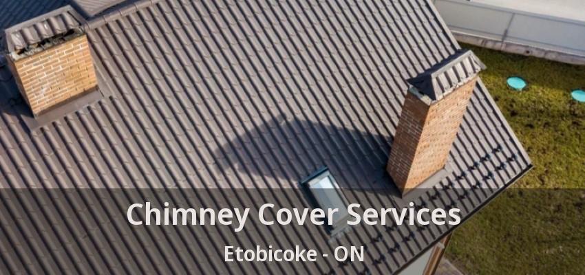 Chimney Cover Services Etobicoke - ON