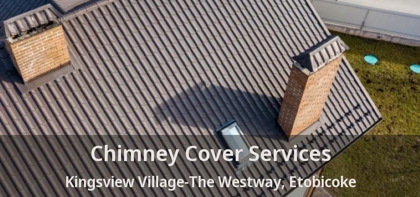 Chimney Cover Services Kingsview Village-The Westway, Etobicoke - ON