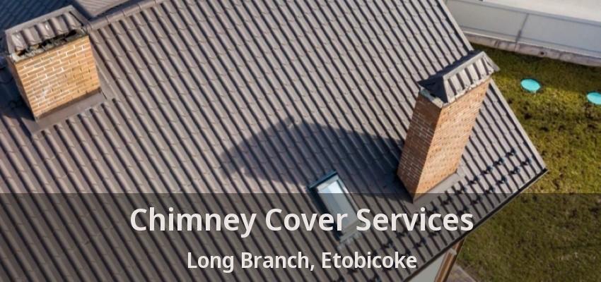 Chimney Cover Services Long Branch, Etobicoke - ON