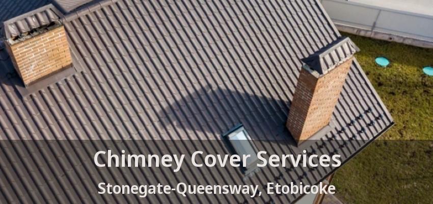 Chimney Cover Services Stonegate-Queensway, Etobicoke - ON
