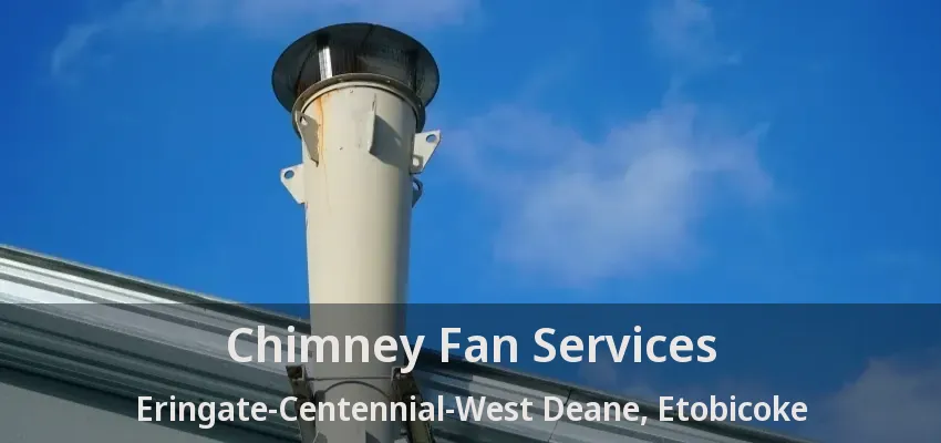 Chimney Fan Services Eringate-Centennial-West Deane, Etobicoke - ON