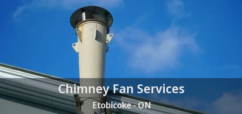 Chimney Fan Services Etobicoke - ON