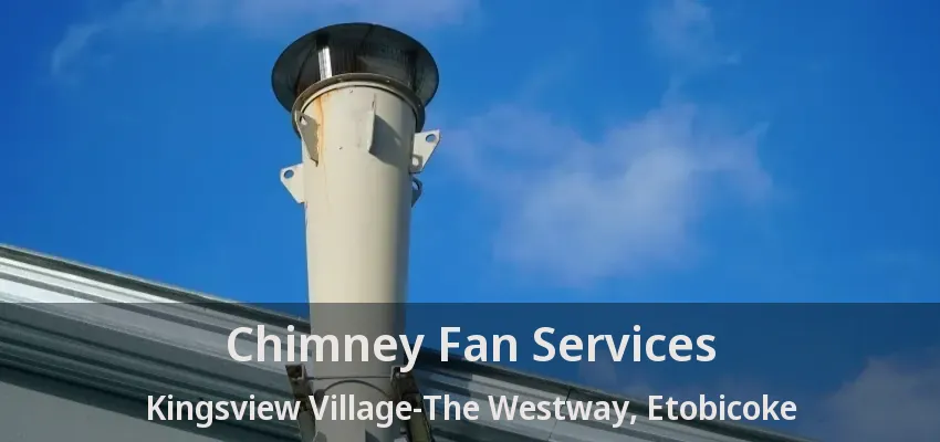 Chimney Fan Services Kingsview Village-The Westway, Etobicoke - ON
