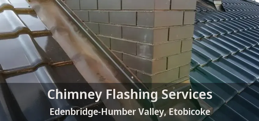 Chimney Flashing Services Edenbridge-Humber Valley, Etobicoke - ON