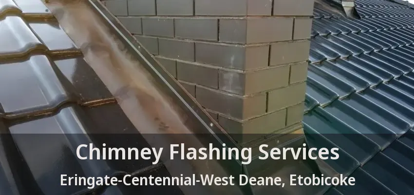 Chimney Flashing Services Eringate-Centennial-West Deane, Etobicoke - ON