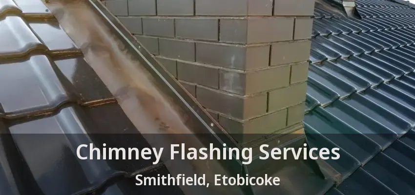 Chimney Flashing Services Smithfield, Etobicoke - ON