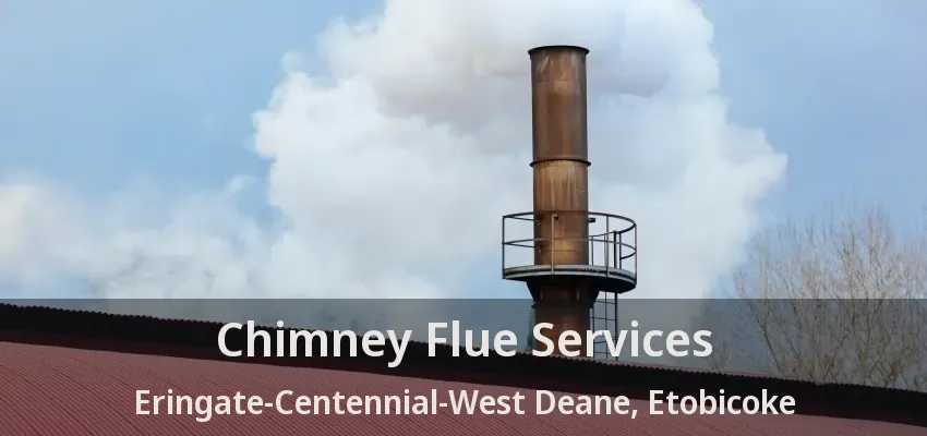 Chimney Flue Services Eringate-Centennial-West Deane, Etobicoke - ON