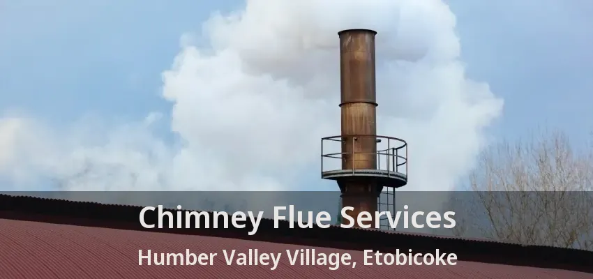 Chimney Flue Services Humber Valley Village, Etobicoke - ON