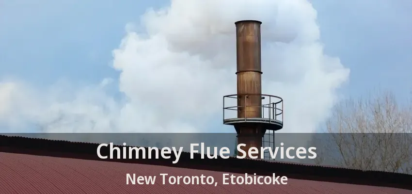 Chimney Flue Services New Toronto, Etobicoke - ON