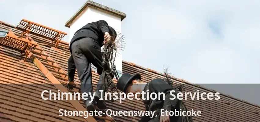 Chimney Inspection Services Stonegate-Queensway, Etobicoke - ON
