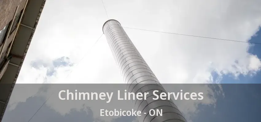 Chimney Liner Services Etobicoke - ON