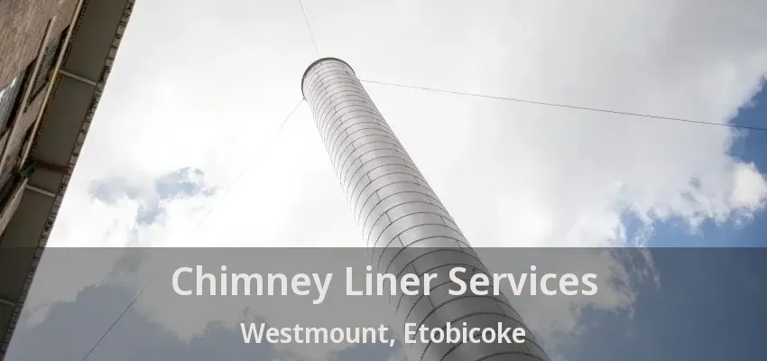 Chimney Liner Services Westmount, Etobicoke - ON