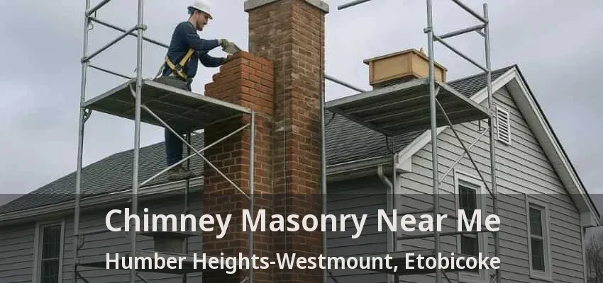 Chimney Masonry Near Me Humber Heights-Westmount, Etobicoke - ON Chimney Masonry Near Me Humber Heights-Westmount, Etobicoke - ON