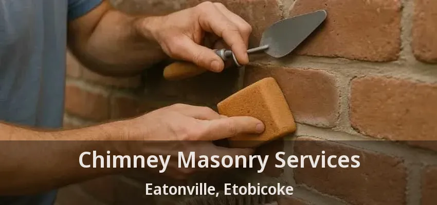 Chimney Masonry Services Eatonville, Etobicoke - ON Chimney Masonry Services Eatonville, Etobicoke - ON