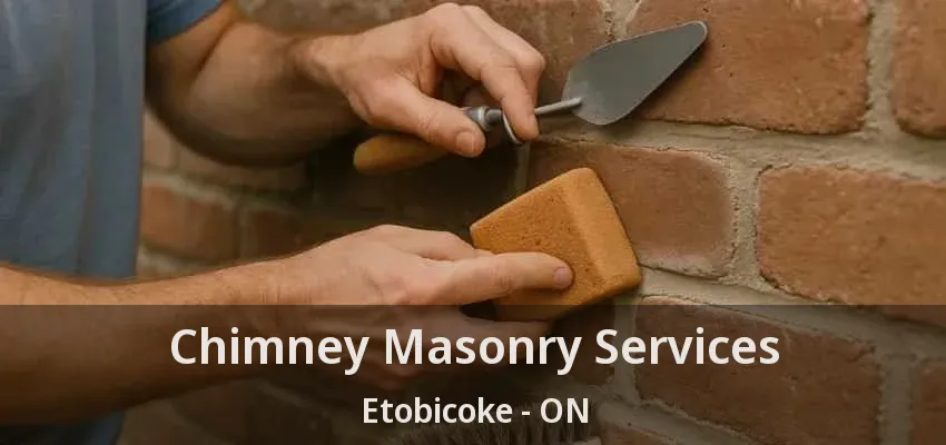Chimney Masonry Services Etobicoke - ON Chimney Masonry Services Etobicoke - ON