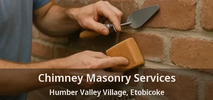 Chimney Masonry Services Humber Valley Village, Etobicoke - ON Chimney Masonry Services Humber Valley Village, Etobicoke - ON