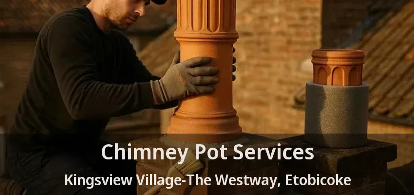 Chimney Pot Services Kingsview Village-The Westway, Etobicoke - ON Chimney Pot Services Kingsview Village-The Westway, Etobicoke - ON