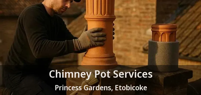 Chimney Pot Services Princess Gardens, Etobicoke - ON Chimney Pot Services Princess Gardens, Etobicoke - ON