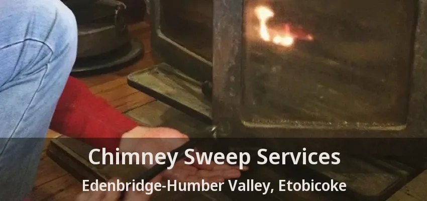 Chimney Sweep Services Edenbridge-Humber Valley, Etobicoke - ON