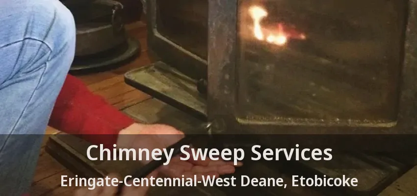 Chimney Sweep Services Eringate-Centennial-West Deane, Etobicoke - ON