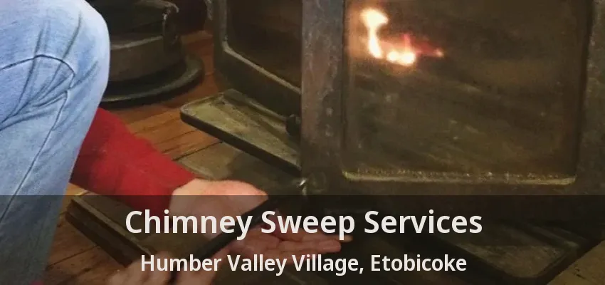 Chimney Sweep Services Humber Valley Village, Etobicoke - ON