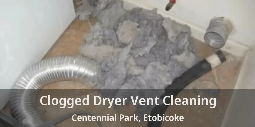 Clogged Dryer Vent Cleaning Centennial Park, Etobicoke - ON