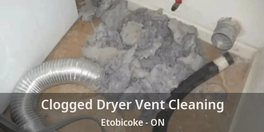 Clogged Dryer Vent Cleaning Etobicoke - ON