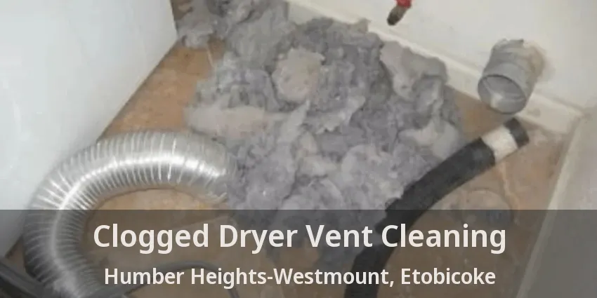 Clogged Dryer Vent Cleaning Humber Heights-Westmount, Etobicoke - ON