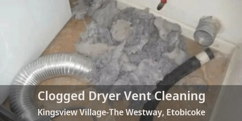 Clogged Dryer Vent Cleaning Kingsview Village-The Westway, Etobicoke - ON