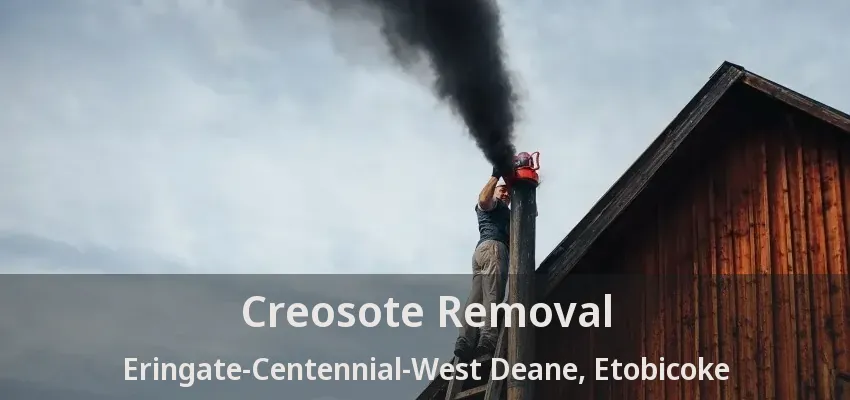 Creosote Removal Eringate-Centennial-West Deane, Etobicoke - ON
