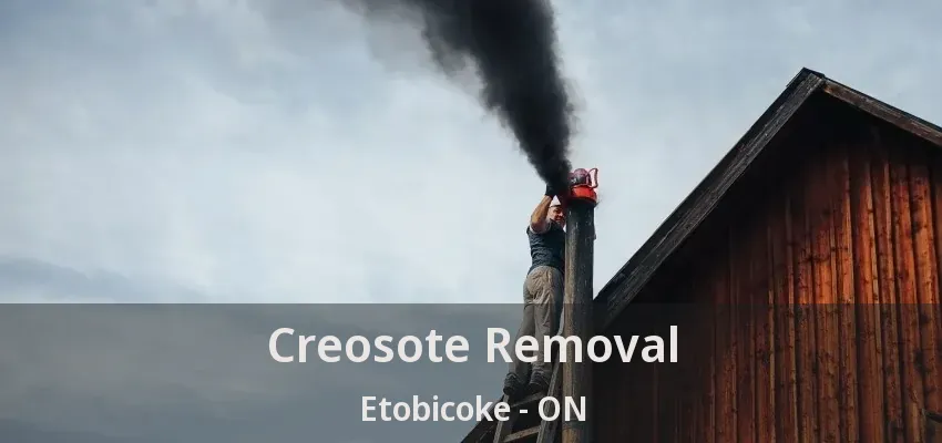 Creosote Removal Etobicoke - ON