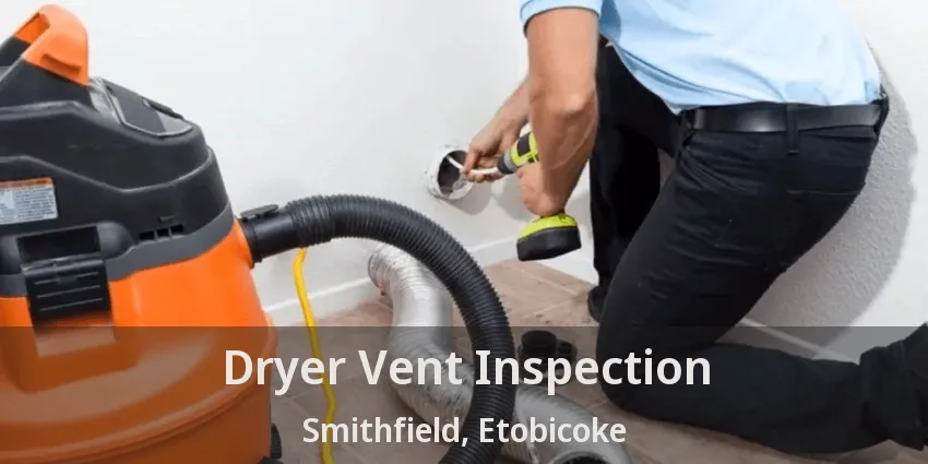 Dryer Vent Inspection Smithfield, Etobicoke - ON