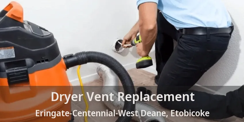 Dryer Vent Replacement Eringate-Centennial-West Deane, Etobicoke - ON