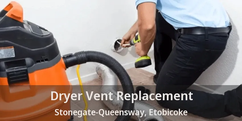 Dryer Vent Replacement Stonegate-Queensway, Etobicoke - ON