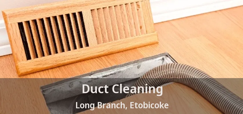 Duct Cleaning Long Branch, Etobicoke - ON