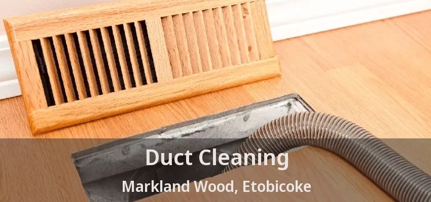 Duct Cleaning Markland Wood, Etobicoke - ON