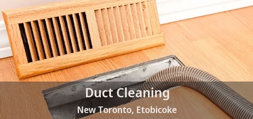 Duct Cleaning New Toronto, Etobicoke - ON
