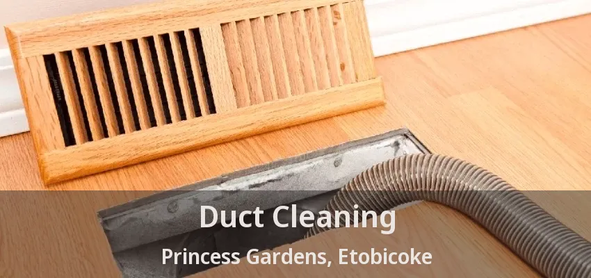 Duct Cleaning Princess Gardens, Etobicoke - ON