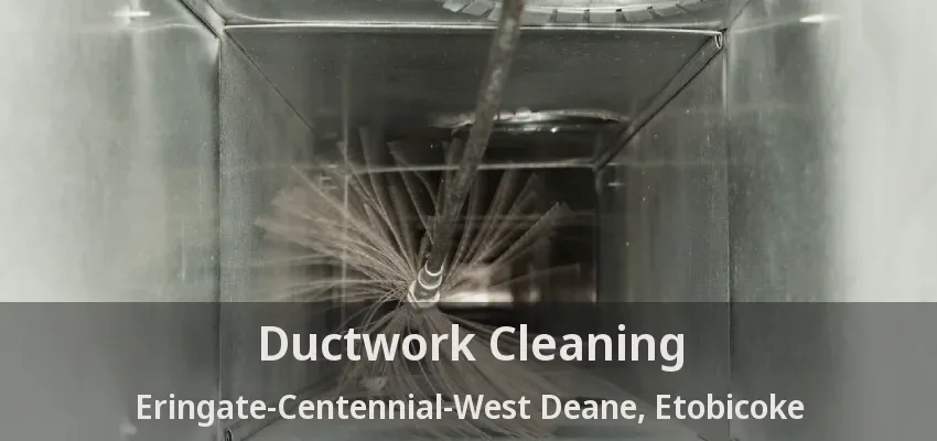 Ductwork Cleaning Eringate-Centennial-West Deane, Etobicoke - ON