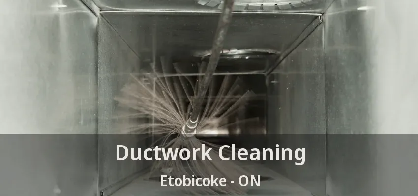 Ductwork Cleaning Etobicoke - ON