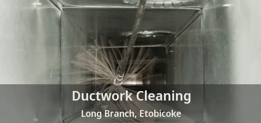 Ductwork Cleaning Long Branch, Etobicoke - ON