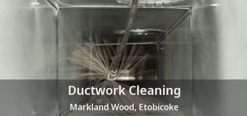 Ductwork Cleaning Markland Wood, Etobicoke - ON