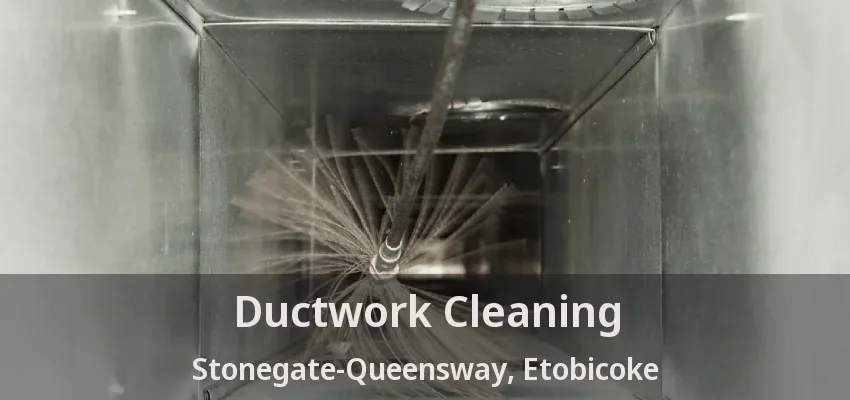Ductwork Cleaning Stonegate-Queensway, Etobicoke - ON