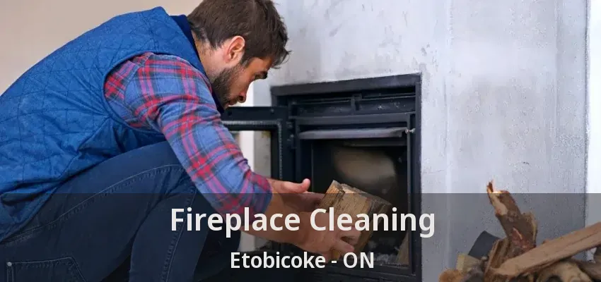Fireplace Cleaning Etobicoke - ON