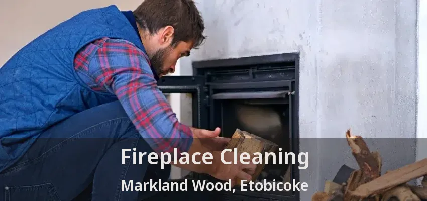 Fireplace Cleaning Markland Wood, Etobicoke - ON